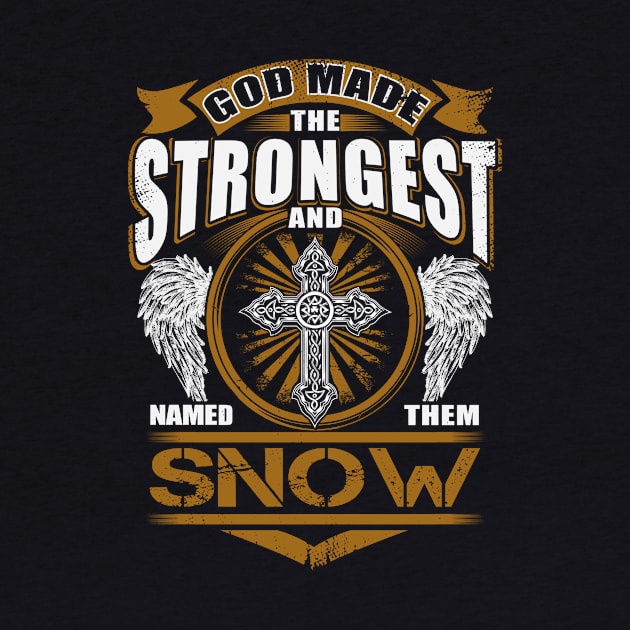 Snow Name T Shirt - God Found Strongest And Named Them Snow Gift Item by reelingduvet